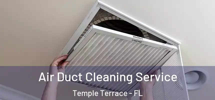 Air Duct Cleaning Service Temple Terrace - FL