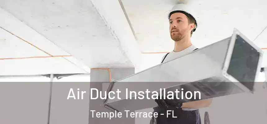  Air Duct Installation Temple Terrace - FL