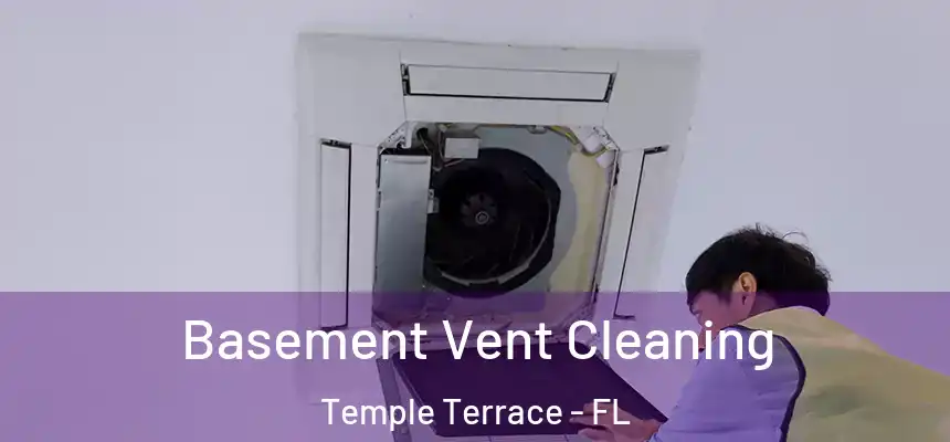  Basement Vent Cleaning Temple Terrace - FL