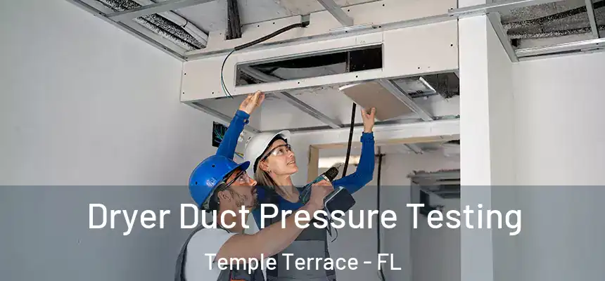  Dryer Duct Pressure Testing Temple Terrace - FL