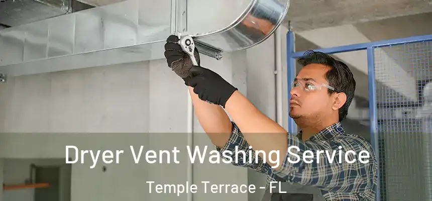  Dryer Vent Washing Service Temple Terrace - FL