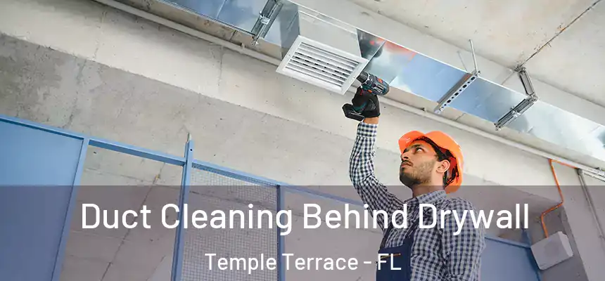  Duct Cleaning Behind Drywall Temple Terrace - FL