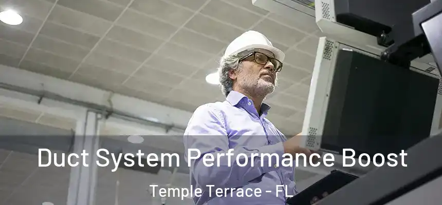  Duct System Performance Boost Temple Terrace - FL