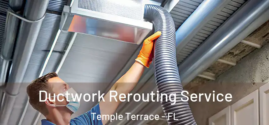  Ductwork Rerouting Service Temple Terrace - FL
