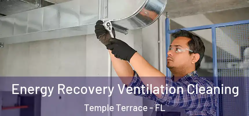  Energy Recovery Ventilation Cleaning Temple Terrace - FL