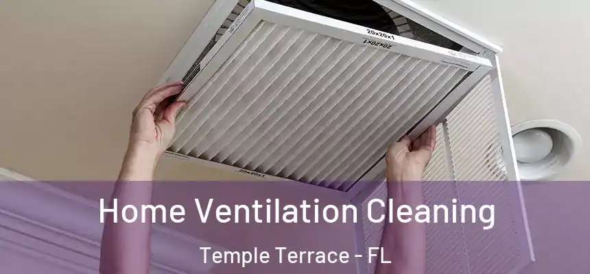 Home Ventilation Cleaning Temple Terrace - FL