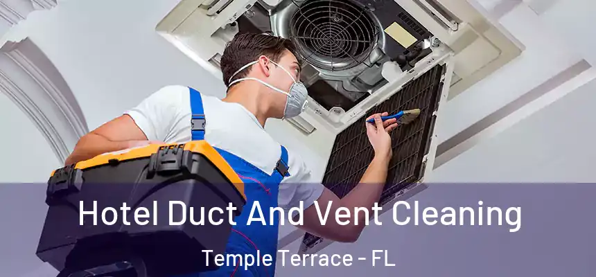  Hotel Duct And Vent Cleaning Temple Terrace - FL