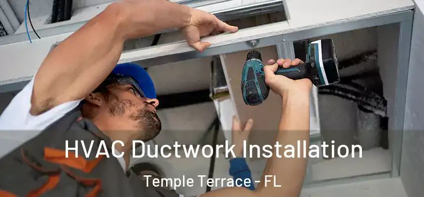  HVAC Ductwork Installation Temple Terrace - FL