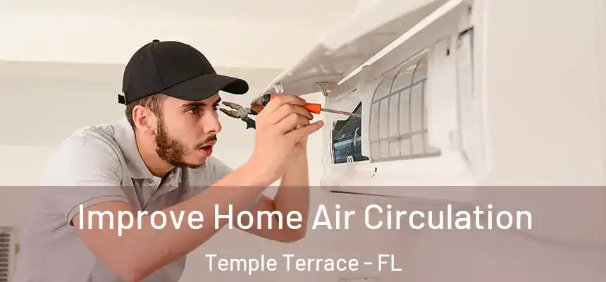  Improve Home Air Circulation Temple Terrace - FL