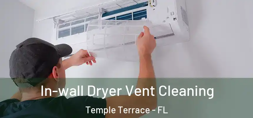  In-wall Dryer Vent Cleaning Temple Terrace - FL