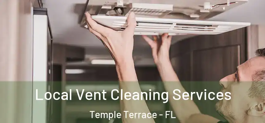  Local Vent Cleaning Services Temple Terrace - FL