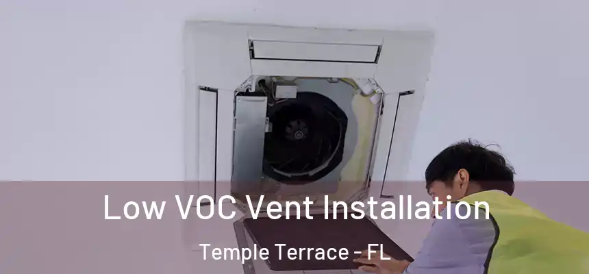  Low VOC Vent Installation Temple Terrace - FL