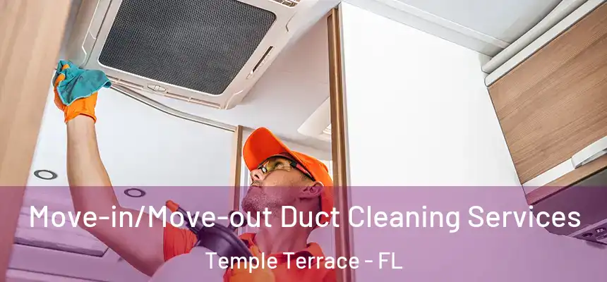  Move-in/Move-out Duct Cleaning Services Temple Terrace - FL