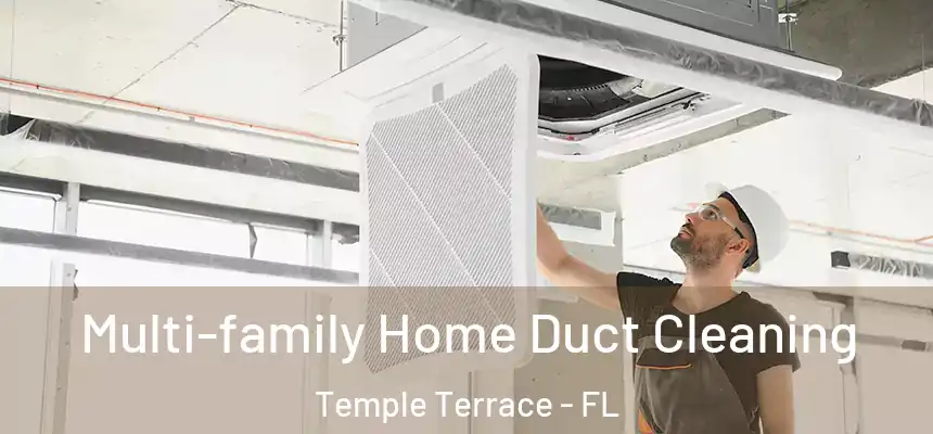  Multi-family Home Duct Cleaning Temple Terrace - FL