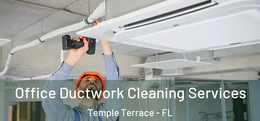  Office Ductwork Cleaning Services Temple Terrace - FL