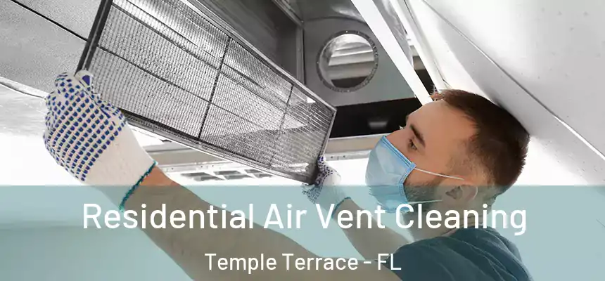  Residential Air Vent Cleaning Temple Terrace - FL