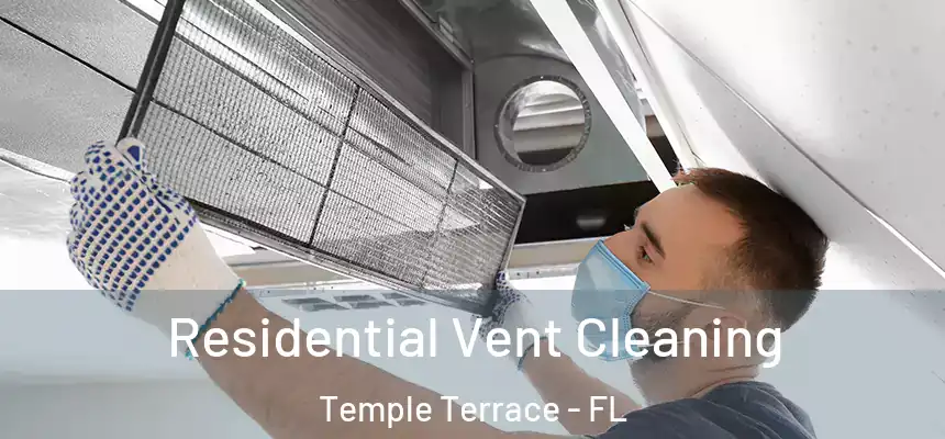 Residential Vent Cleaning Temple Terrace - FL