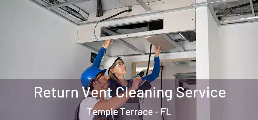  Return Vent Cleaning Service Temple Terrace - FL