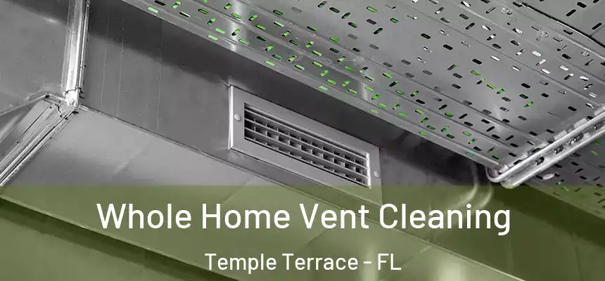  Whole Home Vent Cleaning Temple Terrace - FL